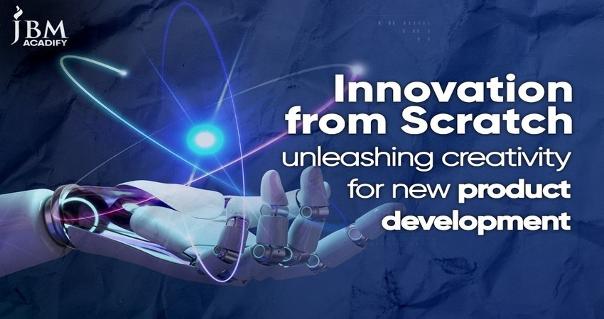 Innovation from Scratch: Unleashing Creativity for New Product Development